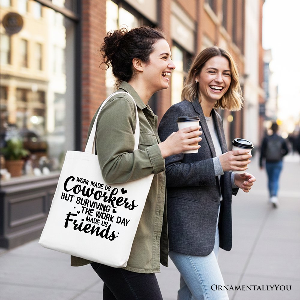 Work Made Us Coworkers But Surviving the Work Day Made Us Friends Tote Bag, Office Gift Shopper