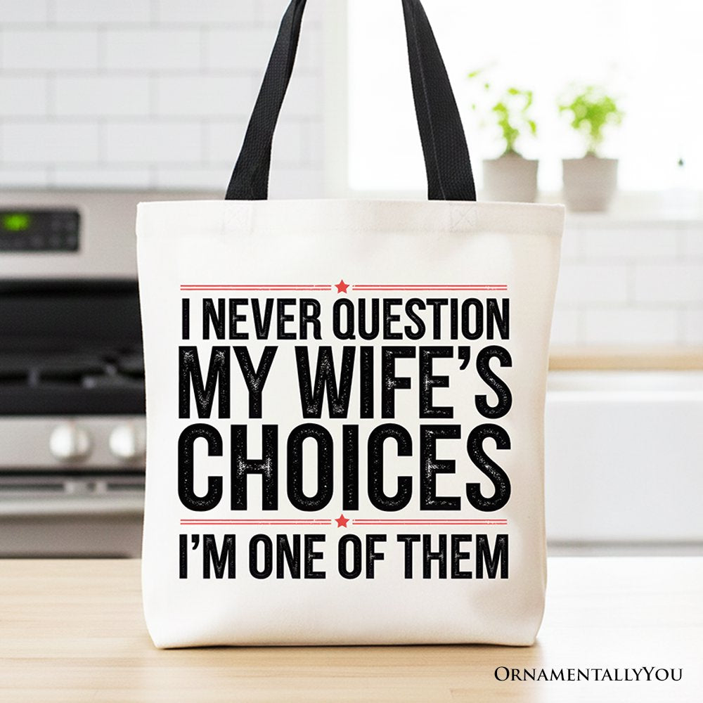 Funny Husband Humor Tote Bag, I Never Question My Wife’s Choices Gift Shopper
