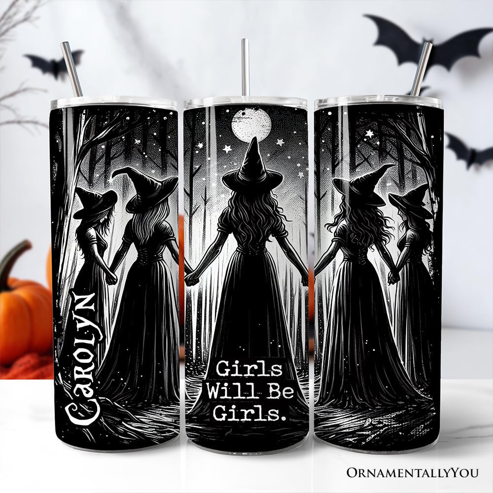 Girls Will Be Girls 20oz Personalized Tumbler With Lid and Stainless Steel Straw, Empowered Women Spooky Witch Coven Gift Cup