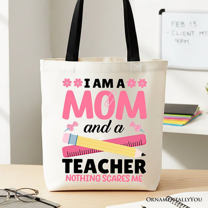 I Am a Mom and a Teacher Nothing Scares Me Tote Bag, School Gift Shopper for Brave and Fearless Mothers