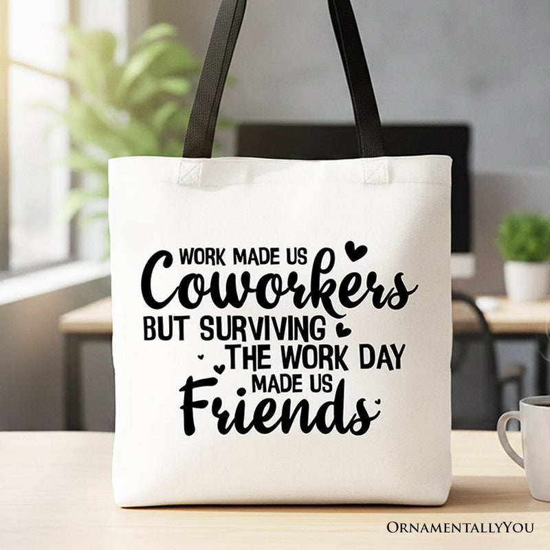 Work Made Us Coworkers But Surviving the Work Day Made Us Friends Tote Bag, Office Gift Shopper