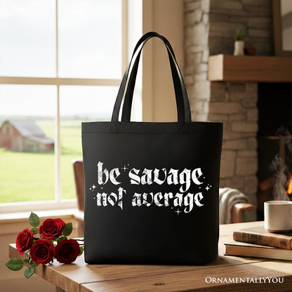 Be Savage Not Average Tote Bag, Grunge Snarky Self Love Gift Shopper