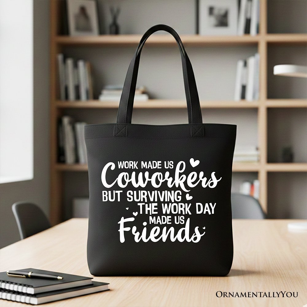 Work Made Us Coworkers But Surviving the Work Day Made Us Friends Tote Bag, Office Gift Shopper
