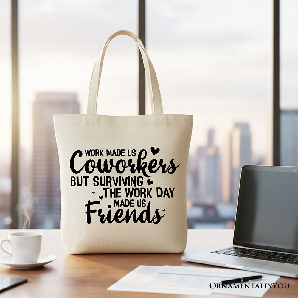 Work Made Us Coworkers But Surviving the Work Day Made Us Friends Tote Bag, Office Gift Shopper