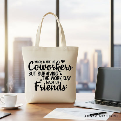 Work Made Us Coworkers But Surviving the Work Day Made Us Friends Tote Bag, Office Gift Shopper