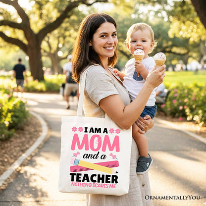 I Am a Mom and a Teacher Nothing Scares Me Tote Bag, School Gift Shopper for Brave and Fearless Mothers