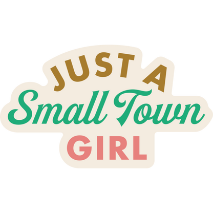 Just A Small Town Girl Weather Resistant Sticker | HEARTlandia