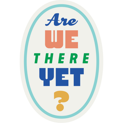 Are We There Yet? Weather Resistant Sticker | HEARTlandia