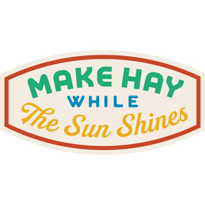 Make Hay While The Sun Shines Weather Resistant Sticker | HEARTlandia