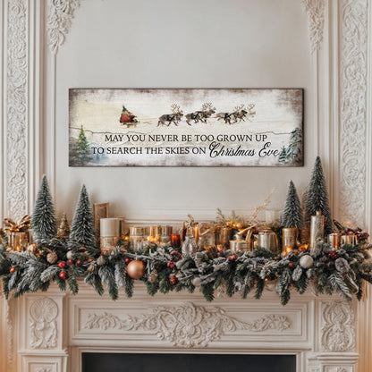 May You Never Be Too Grown Up To Search The Skies On Christmas Eve Sign