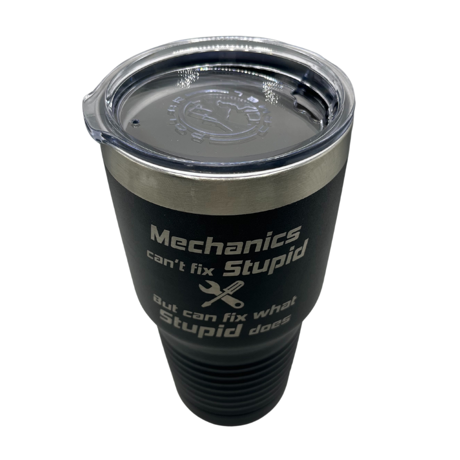 Stainless Steel Tumbler | "Mechanics Can't Fix Stupid, But Can Fix What Stupid Does" | 30 oz | Multiple Colors | RCK Creations & More