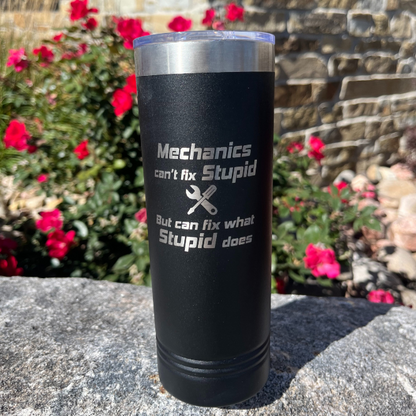 Stainless Steel Skinny Tumbler | "Mechanics Can't Fix Stupid But Can Fix What Stupid Does" | 22 oz | Multiple Colors | RCK Creations & More