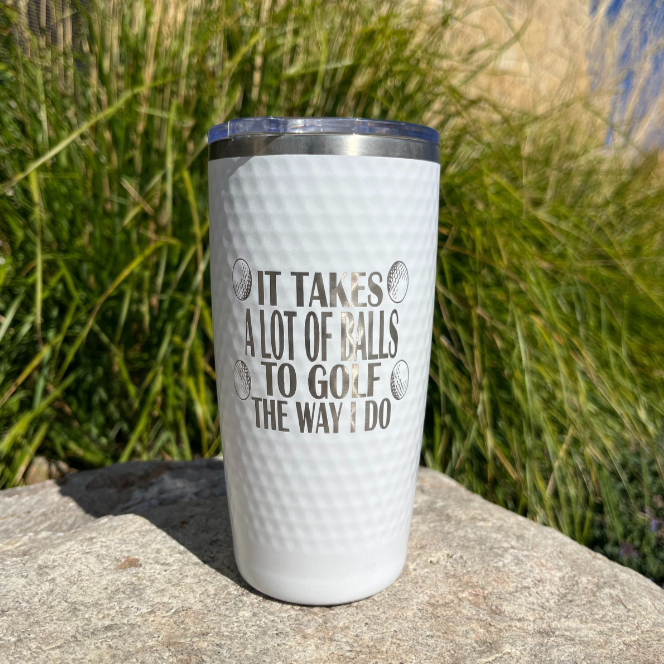 Stainless Steel Vacuum Insulated Golf Tumbler | "It Takes A Lot Of Balls To Golf The Way I Do" | 20 oz | White | RCK Creations & More