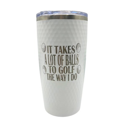 Stainless Steel Vacuum Insulated Golf Tumbler | "It Takes A Lot Of Balls To Golf The Way I Do" | 20 oz | White | RCK Creations & More