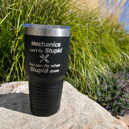 Stainless Steel Tumbler | "Mechanics Can't Fix Stupid, But Can Fix What Stupid Does" | 30 oz | Multiple Colors | RCK Creations & More