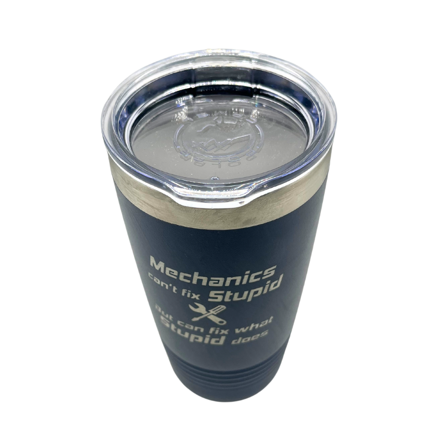 Stainless Steel Vacuum Insulated Tumbler |  "Mechanics Can't Fix Stupid But Can Fix What Stupid Does" | 20 oz | Multiple Colors | RCK Creations & More