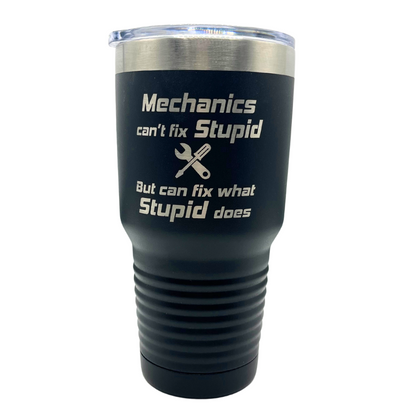 Stainless Steel Tumbler | "Mechanics Can't Fix Stupid, But Can Fix What Stupid Does" | 30 oz | Multiple Colors | RCK Creations & More